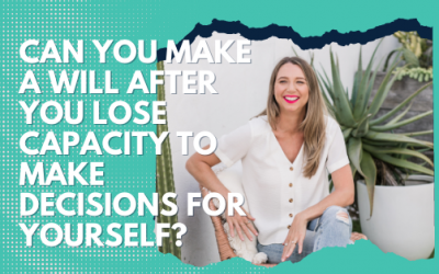 Can you make a will after you lose capacity to make decisions for yourself?