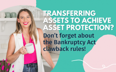 Transferring assets to achieve asset protection? Don’t forget about the Bankruptcy Act clawback rules!