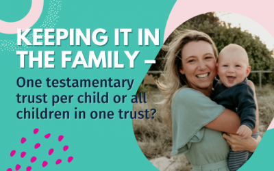 Keeping it in the family – one testamentary trust per child or all children in one trust?