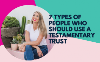 7 types of people who should use a testamentary trust