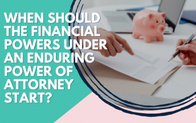 When should the financial powers under an enduring power of attorney start?