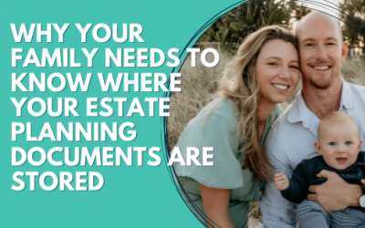Why your family needs to know WHERE your estate planning documents are stored