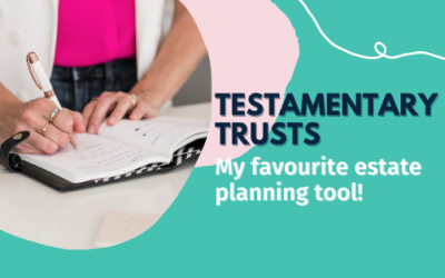 Testamentary trusts – my favourite estate planning tool!