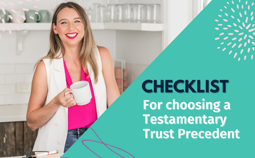 Your checklist for choosing a Testamentary Trust Precedent