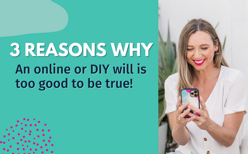 3 reasons why an online or DIY will is too good to be true!